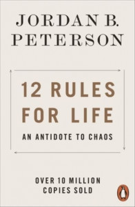 12 Rules for Life. An Antidote to Chaos by Jordan B. Peterson