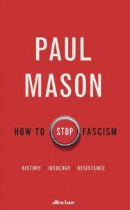 How to Stop Fascism by Paul Mason (Hardback)