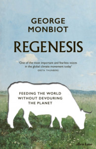 Regenesis: Feeding the World Without Devouring the Planet by George Monbiot (Hardback)