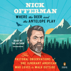 Where the Deer and the Antelope Play: The Pastoral Observations of One Ignorant American Who Loves to Walk Outside by Nick Offerman (Audiobook)