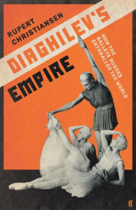 Diaghilev's Empire by Rupert Christiansen (Hardback)