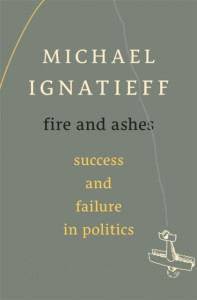 Fire and Ashes by Michael Ignatieff (Hardback)