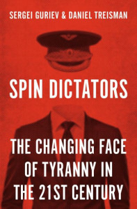 Spin Dictators: The Changing Face of Tyranny in the 21st Century by Sergei Guriev (Hardback)