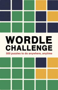 Wordle Challenge: 500 Puzzles to do anytime, anywhere by Ivy Press