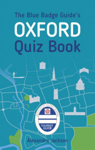 The Blue Badge Guide's Oxford Quiz Book by Alexandra Jackson