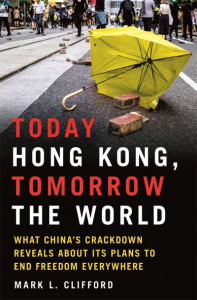 Today Hong Kong, Tomorrow the World: What China's Crackdown Reveals about Its Plans to End Freedom Everywhere (Hardback)