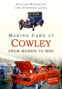 Making Cars At Cowley From Morris to Mini by Gillian Bardsley & Stephen Laing