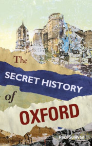 The Secret History of Oxford by Paul Sullivan