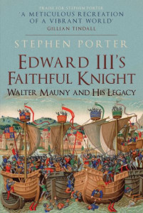Edward III's Faithful Knight: Walter Mauny and His Legacy by Stephen Porter (Hardback)