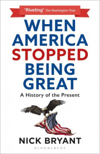 When America Stopped Being Great by Nick Bryant