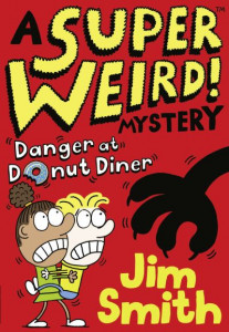 A Super Weird! Mystery: Danger at Donut Diner by Jim Smith