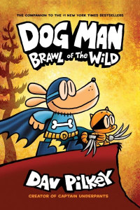 Dog Man 6: Brawl of the Wild by Dav Pilkey