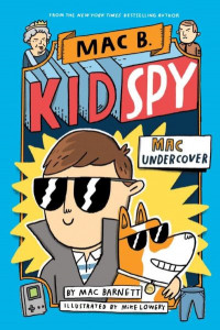 Mac Undercover (Mac B, Kid Spy #1) by Mike Lowery