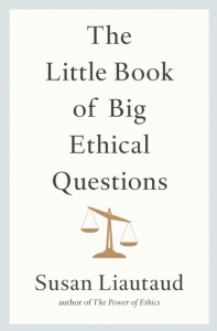 The Little Book of Big Ethical Questions by Susan Liautaud (Hardback)