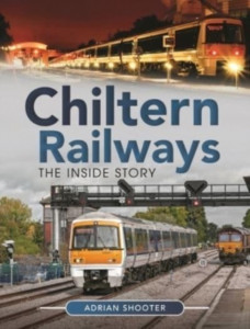 Chiltern Railways: The Inside Story by Adrian Shooter (Hardback)