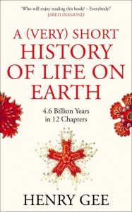 A (Very) Short History of Life On Earth: 4.6 Billion Years in 12 Chapters by Henry Gee (Hardback)