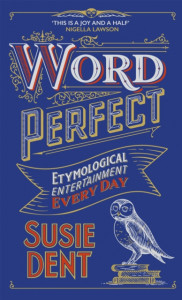 Word Perfect: Etymological Entertainment Every Day by Susie Dent (Hardback)