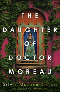 The Daughter of Doctor Moreau by Silvia Moreno-Garcia (Hardback)