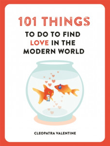 101 Things to do to Find Love in the Modern World by Cleopatra Valentine