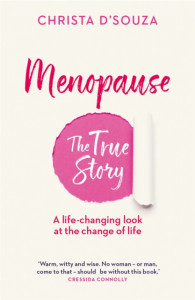 Menopause: the memoir by Christa D'Souza