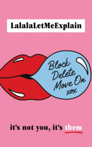 Block, Delete, Move On: It's not you, it's them by Lalalaletmeexplain (Hardback)