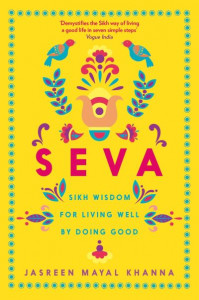 Seva: Sikh wisdom for living well by doing good by Jasreen Mayal Khanna (Hardback)