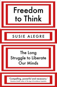 Freedom to Think: The Long Struggle to Liberate Our Minds by Susie Alegre (Hardback)