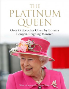 The Platinum Queen: Over 75 Speeches Given by Britain's Longest-Reigning Monarch by Jennie Bond (Hardback)