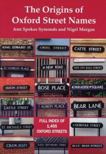 The Origins of Oxford Street Names by Ann Spokes Symonds & Nigel Morgan