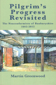 Pilgrim's Progress Revisited: The Nonconformists of Banburyshire 1662 - 2012 by Martin Greenwood