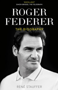 Roger Federer: The Biography by Rene Stauffer