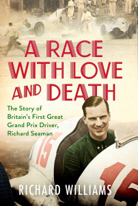 A Race with Love and Death: The Story of Richard Seaman by Richard Williams - Signed Edition
