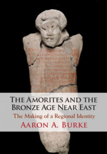 The Amorites and the Bronze Age Near East by Aaron A. Burke