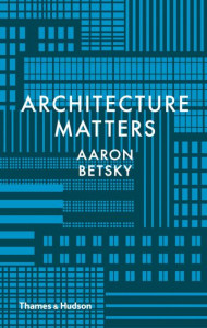 Architecture Matters by Aaron Betsky (Hardback)