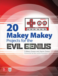 20 Makey Makey Projects for the Evil Genius by Colleen Graves