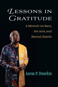 Lessons in Gratitude by Aaron P. Dworkin