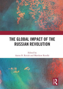 The Global Impact of the Russian Revolution by Aaron B. Retish
