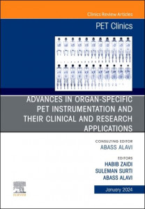 Advances in Organ-Specific PET Instrumentation and Their Clinical and Research Applications (Book 19-1) by Abass Alavi (Hardback)