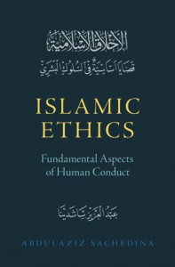 Islamic Ethics by Abdulaziz Abdulhussein Sachedina (Hardback)