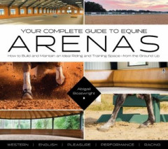 Your Complete Guide to Equine Arenas by Abigail Boatwright