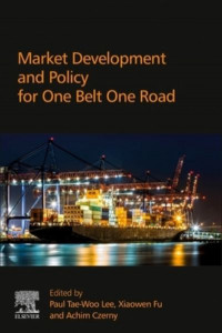 Market Development and Policy for One Belt One Road by Achim I. Czerny