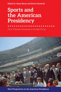 Sports and the American Presidency by Adam Burns
