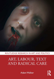 Art, Labour, Text and Radical Care by Adam Walker (Hardback)