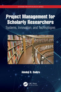 Project Management for Scholarly Researchers by Adedeji Bodunde Badiru (Hardback)