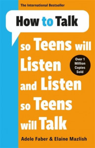 How to Talk So Teens Will Listen & Listen So Teens Will Talk by Adele Faber