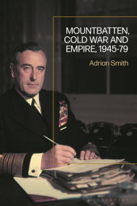Mountbatten, Cold War and Empire, 1945-79 by Adrian Smith