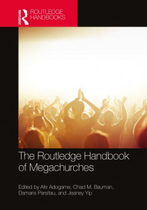 The Routledge Handbook of Megachurch Studies by Afeosemime U. Adogame (Hardback)