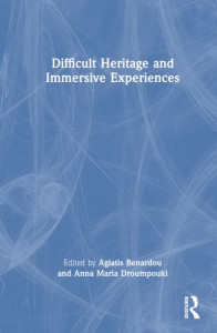 Difficult Heritage and Immersive Experiences by Agiatis Benardou (Hardback)