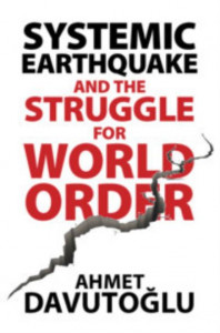 Systemic Earthquake and the Struggle for World Order by Ahmet Davutoglu (Hardback)