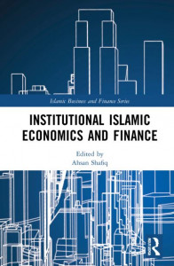 Institutional Islamic Economics and Finance by Ahsan Shafiq